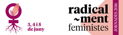 Jornades Feministes 2016: “Radical-ment Feministes”